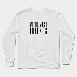 We're just friends Long Sleeve T-Shirt